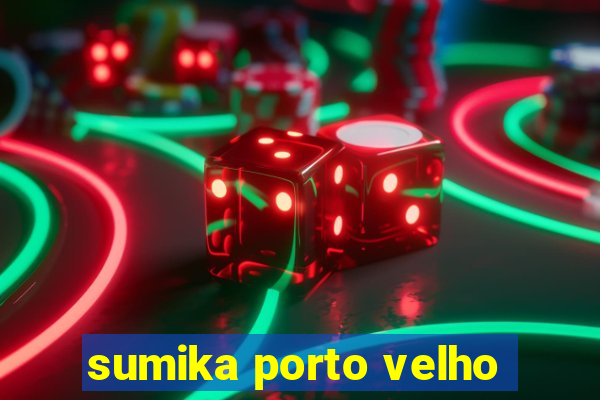 sumika porto velho